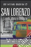 San Lorenzo. Luoghi, storia e memorie. Ediz. illustrata libro