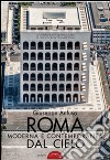 Roma moderna e contemporanea dal cielo. Ediz. illustrata libro di Anfuso Giuseppe