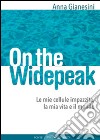 On the widepeak. Le mie cellule impazzite, la mia vita e il mondo libro