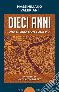 Dieci anni. Una storia non solo mia libro