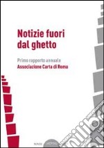 Notizie fuori dal ghetto. Primo rapporto annuale libro