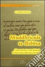 Muddhricule te Bibbia. Libera versione in rima dialettale di alcuni brani della sacra scrittura libro