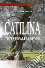 Catilina. Tutta un'altra storia libro