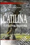 Catilina. Tutta un'altra storia libro