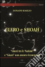 Clero e Shoah. «Giusti tra le nazioni» e «Giusti» non ancora riconosciuti libro