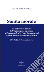 Sanità morale. La lettera collettiva dell'episcopato pugliese nel decennale dei Patti Lateranensi e la sua straordinaria attualità (Molfetta, 11 febbraio 1939) libro