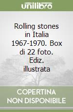 Rolling stones in Italia 1967-1970. Box di 22 foto. Ediz. illustrata libro