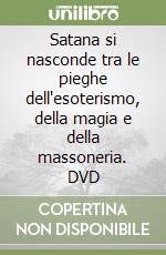 Satana si nasconde tra le pieghe dell'esoterismo, della magia e della massoneria. DVD libro