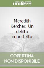 Meredith Kercher. Un delitto imperfetto