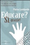 Educare? Sì, grazie! Riflessioni e stimoli per genitori, insegnanti ed educatori in crescita libro di Lombardo Pietro