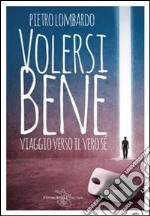 Volersi bene. Viaggio verso il vero sé libro