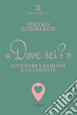 Dove sei? Ritrovare l'armonia e la serenità libro