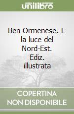 Ben Ormenese. E la luce del Nord-Est. Ediz. illustrata libro