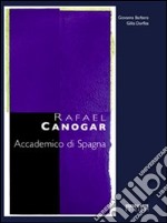 Rafael Canogar. Accademico di Spagna. Ediz. multilingue libro