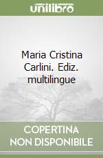 Maria Cristina Carlini. Ediz. multilingue libro