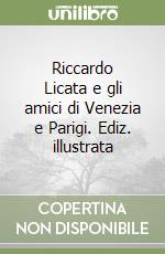 Riccardo Licata e gli amici di Venezia e Parigi. Ediz. illustrata libro