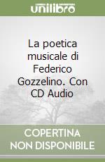 La poetica musicale di Federico Gozzelino. Con CD Audio libro