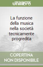 La funzione della musica nella società tecnicamente progredita libro