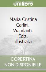 Maria Cristina Carlini. Viandanti. Ediz. illustrata libro