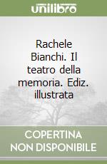 Rachele Bianchi. Il teatro della memoria. Ediz. illustrata libro