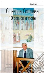 Giuseppe Campese. 10 Anni dalla morte libro