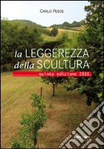 La laggerezza della scultura. Ediz. illustrata libro