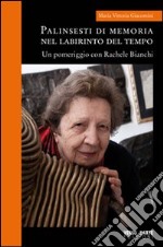 Palinsesti di memoria nel labirinto del tempo. Un pomeriggio con rachele Bianchi. Ediz. illustrata libro