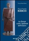 Rachele Bianchi, la forma come epifania dell'essere. Ediz. illustrata libro