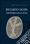 Riccardo Licata. Mediterranean soul. Ediz. bilingue libro