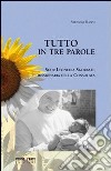 Tutto in tre parole. Suor Leonella Sgorbati, missionaria della Consolata libro