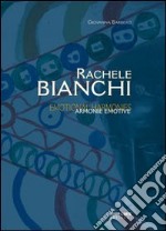 Rachele Bianchi. Armonie emotive. Ediz. illustrata libro