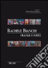 Rachele Bianchi. Fragile e forte. Ediz. illustrata libro