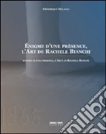 Énigme d'une présence. L'art de Rachele Bianchi. Ediz. italiana e francese libro