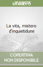 La vita, mistero d'inquietidune libro