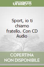 Sport, io ti chiamo fratello. Con CD Audio libro