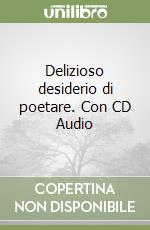 Delizioso desiderio di poetare. Con CD Audio libro