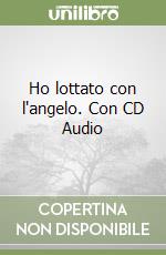 Ho lottato con l'angelo. Con CD Audio