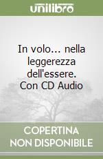 In volo... nella leggerezza dell'essere. Con CD Audio libro