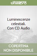 Luminescenze celestiali. Con CD Audio libro