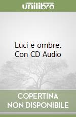 Luci e ombre. Con CD Audio libro