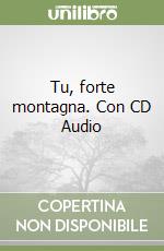 Tu, forte montagna. Con CD Audio libro