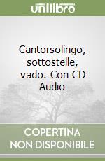 Cantorsolingo, sottostelle, vado. Con CD Audio libro