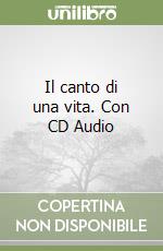 Il canto di una vita. Con CD Audio libro