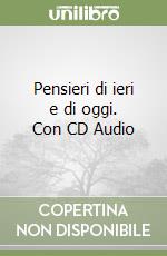 Pensieri di ieri e di oggi. Con CD Audio libro