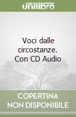 Voci dalle circostanze. Con CD Audio libro