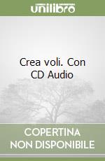 Crea voli. Con CD Audio libro