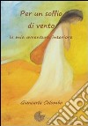 Per un soffio di vento. La mia avventura interiore libro di Colombo Giancarla