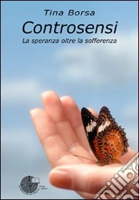 Controsensi. La speranza oltre la sofferenza libro