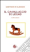 Il cavalluccio di legno e altre poesie libro di D'Alessio Gaetano