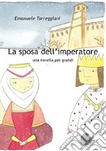 La sposa dell'imperatore. Una novella per grandi libro